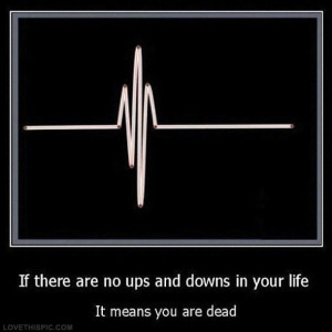 You Are Dead quotes ups downs dead quotes quote life