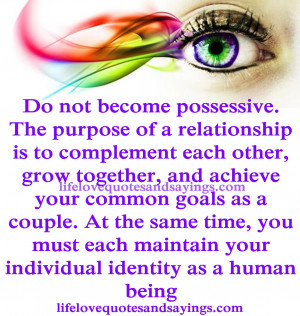 possessive. The purpose of a relationship is to complement each other ...