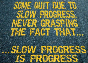 Some Quit Due To Slow Progress: Quote About Some Quit Due To Slow ...