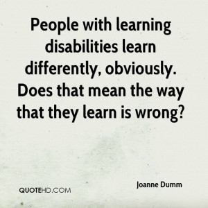 People with learning disabilities learn differently, obviously. Does ...