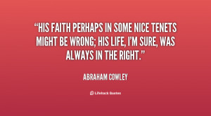 His faith perhaps in some nice tenets might be wrong; his life, I'm ...