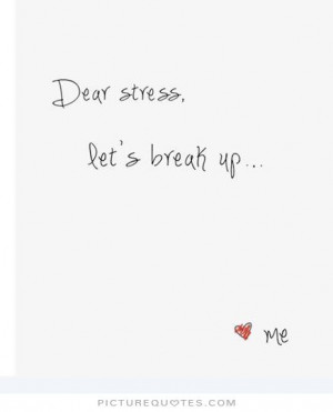 Dear stress, let's break up Picture Quote #1