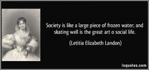 Society is like a large piece of frozen water; and skating well is the ...