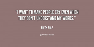 quote-Edith-Piaf-i-want-to-make-people-cry-even-57487.png