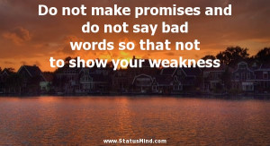 ... promises and do not say bad words so that not to show your weakness