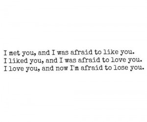 Now, i'm afraid to lose you.