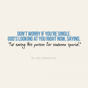 joe:Don’t worry if you’re single. God’s looking at you right ...