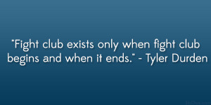 Fight club exists only when fight club begins and when it ends ...