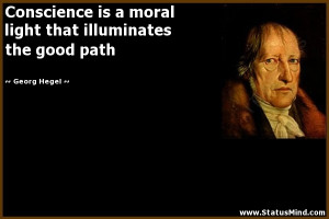 Conscience is a moral light that illuminates the good path - Georg ...