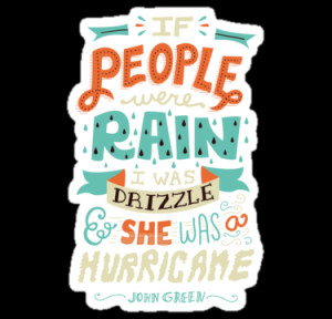 If people were rain, I was a drizzle and she was a hurricane.