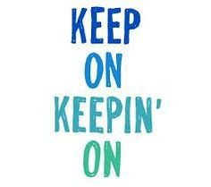 Keep on keepin' on