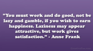You must work and do good, not be lazy and gamble, if you wish to earn ...