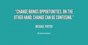 Change brings opportunities. On the other hand, change can be ...