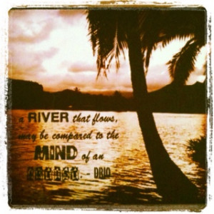River, Kaua'i @ sunset, taken by my brother with a quote from him ...