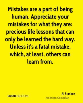 Mistakes are a part of being human. Appreciate your mistakes for what ...