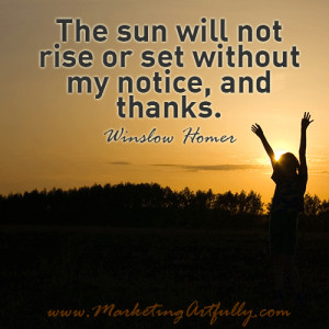 The sun will not rise or set without my notice, and thanks. Winslow ...