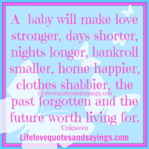 Baby Quotes And Sayings A baby will make love stronger