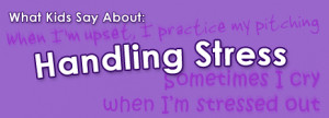 What Kids Say About: Handling Stress