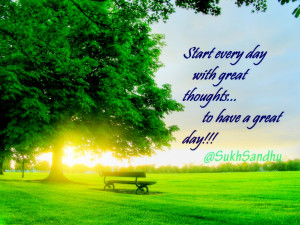 Start every day with great thoughts to have a great day #Quote