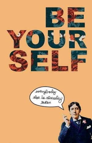 Be youself – Everybody else is taken