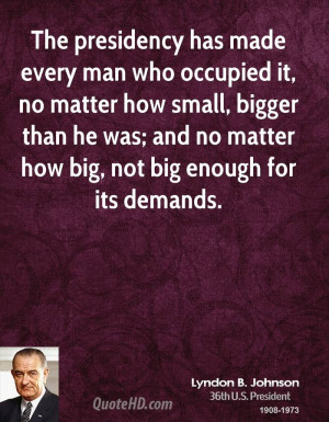 ... than he was; and no matter how big, not big enough for its demands