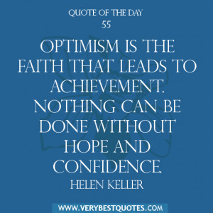 Quote of The Day , Optimism is the faith that leads to achievement ...