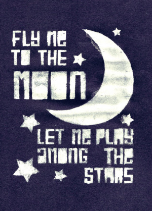 Fly me to the Moon let me Play among the stars – Curiosity Quote