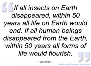 if all insects on earth disappeared jonas salk