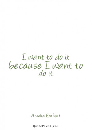 ... quotes about motivational - I want to do it because i want to do it