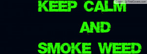 Keep Calm and smoke weed Profile Facebook Covers