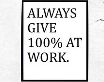 Always give 100% percent at work qu ote Printable Typography Print ...