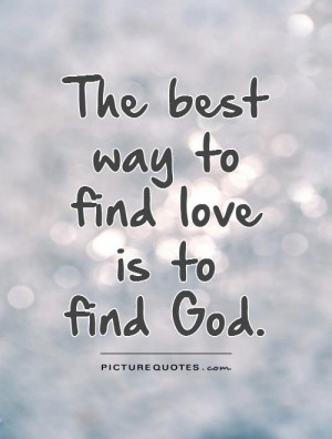 God Quotes On Finding Love ~ The Best Way To Find Love Is To Find God ...