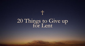 20 Things to Give Up for Lent