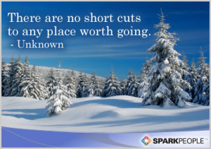 Motivational Quote - There are no short cuts to any place worth going.