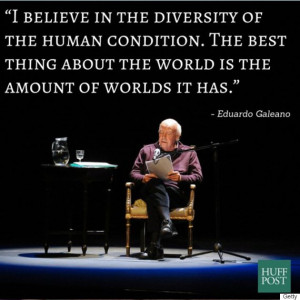 10 Eduardo Galeano Quotes That Will Change The Way You View Human ...