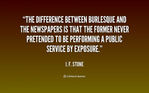 quote-I.-F.-Stone-the-difference-between-burlesque-and-the-newspapers ...