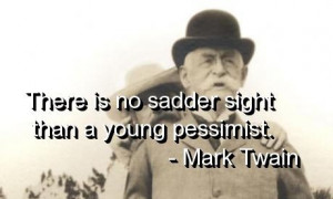 Mark twain, quotes, sayings, young pessimist, famous quote
