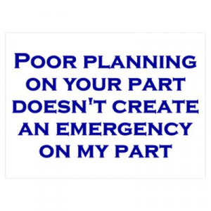 Poor planning on your part Wall Art Poster