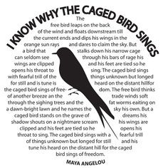 know why the caged bird sings by Maya Angelou. TITLE: A CAGED BIRD ...