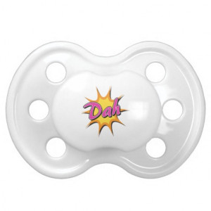 Dah! Funny Words Sayings Quotes Pacifiers