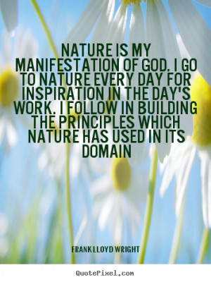 Inspirational quotes - Nature is my manifestation of god. i go to ...
