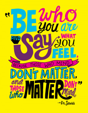 be-who-you-are-and-say-what-you-feel-because-those-who-mind-dont ...