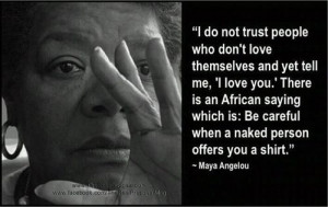 do not trust people who don't love themselves and yet tell me, 'I ...
