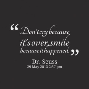Quotes Picture: don't cry because it's over, smile because it happened