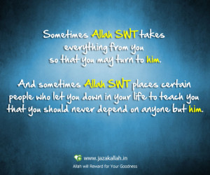 Sometimes Allah Swt Takes Everything From You So That You May Turn To ...