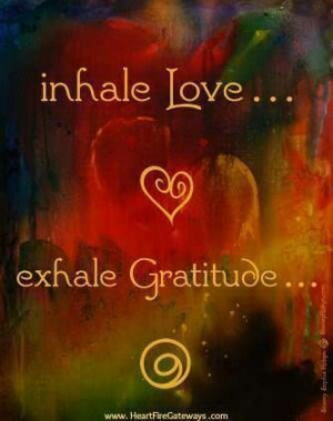 Inhale Love Exhale Gratitude