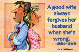 ... Good Wife Always Forgive Her Husband When She’s Wrong ~ Funny Quote