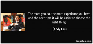 ... the next time it will be easier to choose the right thing. - Andy Lau