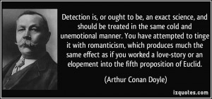 Detection is, or ought to be, an exact science, and should be treated ...