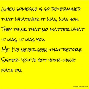 When someone is so determined that whatever it was, was you. They ...